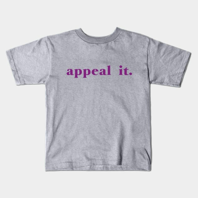 Appeal it. Kids T-Shirt by ericamhf86